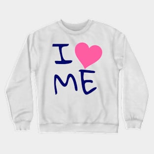 I love me Crewneck Sweatshirt